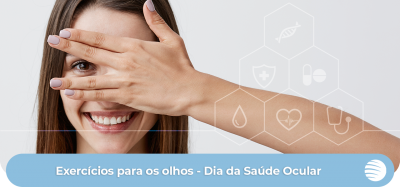 Géia - Dia da Saúde Ocular: exercícios para os olhos