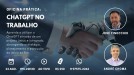 Inscreva-se para a Oficina Prática: ChatGPT no Trabalho